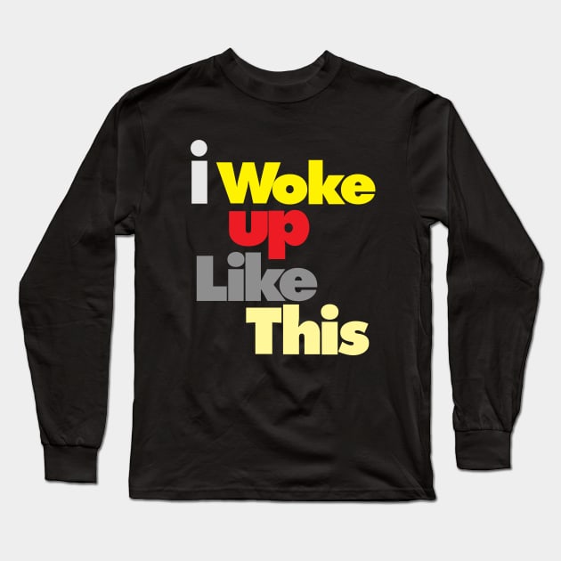 I woke up like this. Long Sleeve T-Shirt by NineBlack